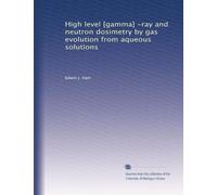 Dosimétrie des rayons gamma et des neutrons de haut niveau par évolution gazeuse à partir de solutions aqueuses