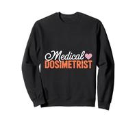 Dosimétriste médical Dosimétrie de rayonnement Dosimétriste médical Sweatshirt