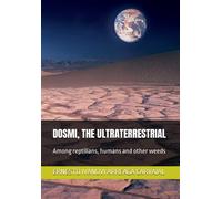 Dosmi, The Ultraterrestrial: Among Reptilians, Humans And Other Weeds