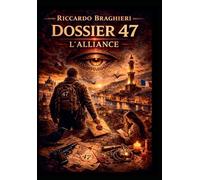 Dossier 47: L'alliance: le thriller sur le pouvoir occulte qui gouverne le monde