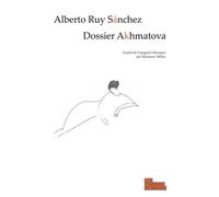 Dossier Akhmatova La voyageuse du monde intérieur - Alberto Ruy Sanchez - Les Fondeurs De Briques - broché - Roman