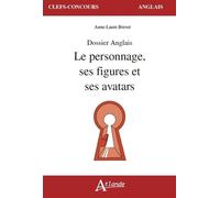 Dossier anglais - Le personnage, ses figures et ses avatars Edition 2016-2017 - BREVET ANNE-LAURE - Atlande Eds - broché - Scolaire / Universitaire