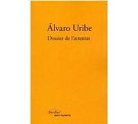 Dossier de l'attentat Álvaro Uribe (Auteur), Marie Córdoba (Traduction)