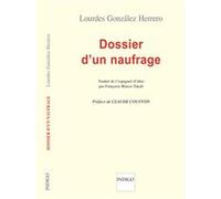 Dossier d'un naufrage Lourdes Gonzalez Herrero (Auteur), Françoise Blasco-Takaliles (Traduction), Claude Couffon (Auteur)