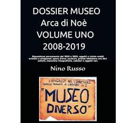 DOSSIER MUSEO Arca di Noè VOL. DUE 2019-2008: Esposizione permanente del ‘900 e ‘800, oggetti e riciclo mobili artistici e artigianali, opere d’arte, ... fotografiche, cellulari e oggetti rari.