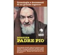 Dossier Padre Pio. Cronologia E Documenti Di Un Grande Inganno