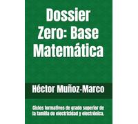 Dossier Zero: Base Matemática: Ciclos formativos de grado superior de la familia de electricidad y electrónica.