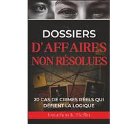 Dossiers d'affaires non résolues: 20 cas de crimes réels qui défient la logique