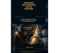 Dossiers déclassifiés sur le mystère: La NASA, le Pentagone, la CIA et la nouvelle enquête officielle sur les OVNI et les phénomènes anormaux