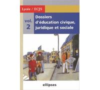 Dossiers d'Education Civique, Juridique et Sociale (Lycée) - Volume 2 Seconde, Première, Terminale - Collectif - Ellipses - broché - Scolaire / Universitaire