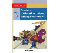Dossiers d'Education Civique, Juridique et Sociale (Lycée) - Volume 3 Tome 3 Livre de l'élève - Collectif - Ellipses - broché - Scolaire / Universitaire