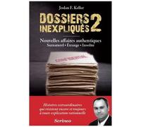 Dossiers Inexpliqués - Tome 2, Nouvelles Affaires Authentiques : Surnaturel, Étrange, Insolite