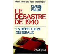 Dossiers secrets de la France contemporaine, tome 4-1 : Le désastre de 1940, la répétition générale