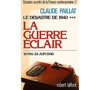 Dossiers secrets de la France contemporaine, tome 5 : Le Désastre de 1940 : la guerre éclair (10 mai-24 juin 1940)
