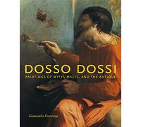 Dosso Dossi: Paintings of Myth, Magic, and the Antique