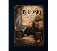 Dostoevsky: A Visual Biography, Volume II: The Years of Creation and Legacy (1867-1881)