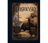 DOSTOEVSKY A VISUAL BIOGRAPHY VOLUME II: THE YEARS OF CREATION AND LEGACY 1867-1881