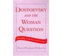 Dostoevsky and the Woman Question Nina Pelikan Straus (Auteur)