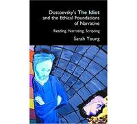 Dostoevsky's The Idiot and the Ethical Foundations of Narrative, Anthem Russian and Slavonic Studies Sarah J. Young (Auteur)