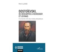 Dostoïevski, de Descartes à Heidegger et Levinas – À la charnière entre deux mondes philosophiques
