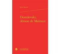Dostoïevski, démon de Malraux Sylvie Howlett (Auteur), Didier Alexandre (Direction), Dominique Rabaté (Direction), Henri Godard (Direction), Jean-Louis Jeannelle (Direction)