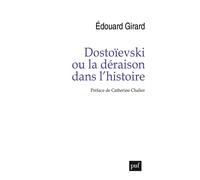 Dostoïevski ou la déraison dans l'histoire - Édouard Girard - Puf - broché - Essai