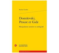 Dostoïevski, Proust Et Gide - Manipulation Narrative Et Ambiguïté