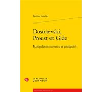 Dostoïevski, Proust et Gide Manipulation narrative et ambiguïté - Pauline Gaudier - Classiques Garnier - broché - Essai