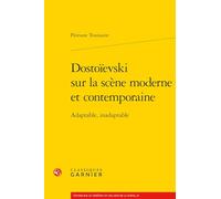 Dostoïevski sur la scène moderne et contemporaine: Adaptable, inadaptable