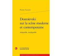 Dostoievski Sur La Scène Moderne Et Contemporaine - Adaptable, Inadaptable
