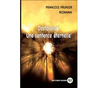 Dostoïevski Une Sentence Éternelle - François Prunier - Douro - broché - Roman