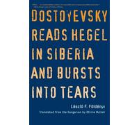 Dostoyevsky Reads Hegel in Siberia and Bursts into Tears