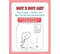 Dot 2 Dot Art: Animal Edition, Fun & Challenging Creative Activity and Coloring books for Kids and Adults. Join the Dot to Dot (Connect, Reveal & Color)