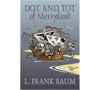 Dot and Tot of Merryland Baum, L. Frank (Auteur)