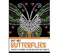Dot Art Butterflies Color by Number Coloring Book: Coloring Book for Adults with 30 Unique Designs