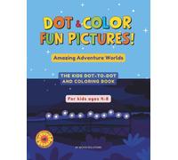 Dot & Color Fun Pictures! - Amazing Adventure Worlds: The kids dot-to-dot and coloring book