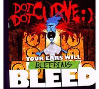 Dot Dot Curve - Your Ears Will Bleeping Bleed
