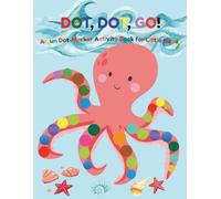 DOT, DOT, GO!: A Fun Dot-Marker Activity Book for Little Hands