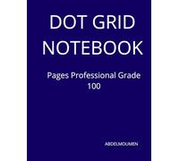 DOT GRID NOTEBOOK: Pages Professional Grade 100