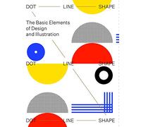 Dot, Line, Shape: The Basic Elements of Design and Illustration