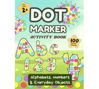 Dot Marker Activity Book for Kids Ages 3-5: ABC, abc & 123 Do-A-Dot Coloring book with Alphabet and Number Recognition, Spot & Dot Games: Big ... for Early Learning & Fine Motor Skills