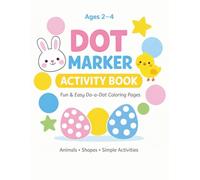 DOT MARKER ACTIVITY BOOK FOR TODDLERS AGES 2-4: Fun & Easy Do-A-Dot Coloring Pages with Animals, Shapes & Simple Activities | Big Dot Painting Book for Preschool Kids