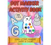 Dot Marker Activity Book for Toddlers: Fun Learning with Letters, Numbers, Shapes & Colors - A Creative Coloring Book for Ages 2-5