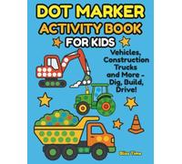Dot Marker Activity Book Vehicles, Construction Trucks and More - Dig, Build, Drive: Big Trucks + Big Dots = Big Fun