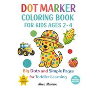 Dot Marker Coloring Book for Kids Ages 2-4: Big Dots and Simple Pages for Toddler Learning: 50+ Easy Big Dot Pages with Farm Animals, Fruits, Vegetables & Farm Vehicles
