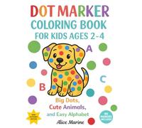 Dot Marker Coloring Book for Kids Ages 2-4: Big Dots, Cute Animals and Easy Alphabet: Fun Activities with Large Circles for Toddlers · A-Z Alphabet ... · Preschool Workbook with Bingo Dauber Dots