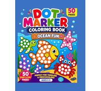 Dot Marker Coloring Book for Toddlers Ocean Fun: 50 Big Easy Dot Coloring Pages with Cute Ocean Animals | Perfect Activity Book for Kids Ages 2-5 | Great Gift for Preschoolers