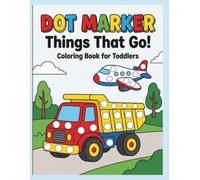 Dot Marker Coloring Book for Toddlers: Things That Go: 50 Fun Vehicles, Cars, Trucks & Planes Activity Book for Kids Ages 1-4 | Large Paint Dauber Circles & Thick Bold Lines