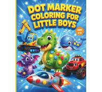 Dot Marker Coloring for Little Boys: Big Dot Activity Book for Toddlers Ages 2-5 | Dinosaurs, Trucks, Animals, Monsters & More | Do A Dot Art Coloring Book.