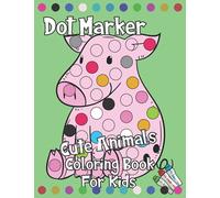 Dot Marker: Cute Animals Coloring Book for Kids: 30 single-sided pages of cute animals to color and daub with dot markers and pencils, great for kids of all ages